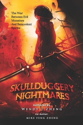 Skullduggery Nightmares: The War Between Evil Monsters and Benevolent Spirits - J Zheng, Wendy, and Feng Zheng, Mike