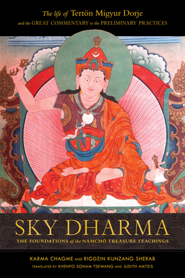 Sky Dharma: The Foundations of the Namch Treasure Teachings - Chagme, Karma, and Kunzang Sherab, Rigdzin, and Amtzis, Judith (Translated by)