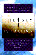 Sky is Falling: Understanding and Coping with Phobias, Panic, and Obsessive-Compulsive Disorders - Dumont, Raeann, and Beck, Aaron T, MD (Foreword by)