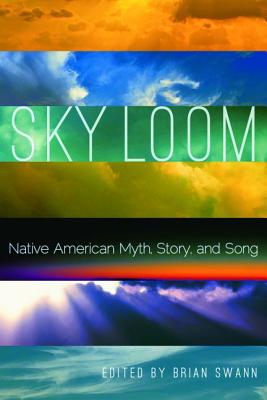 Sky Loom: Native American Myth, Story, and Song - Swann, Brian (Editor)