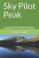 Sky Pilot Peak: Land of the White Bear