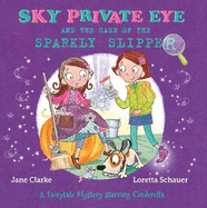 Sky Private Eye and The Case of the Sparkly Slipper: A Fairytale Mystery Starring Cinderella