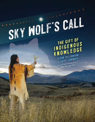 Sky Wolf's Call: The Gift of Indigenous Knowledge - Yellowhorn, Eldon, and Lowinger, Kathy