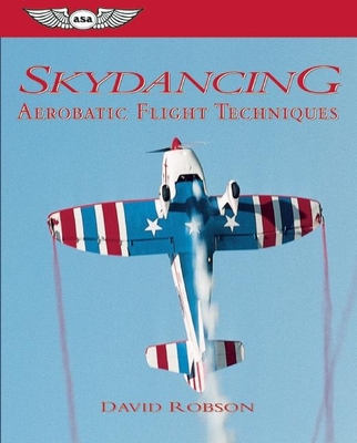 Skydancing: Aerobatic Flight Techniques - Robson, David