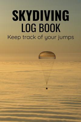 Skydiving Log Book: 84 pages (6"x9") - 160 Jumps - Keep Track of Your Jumps - Gift for Skydivers - Publishing, Skydiving & Skydivers