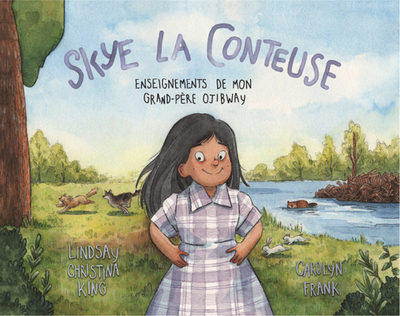 Skye La Conteuse: Enseignements de Mon Grand-Pre Ojibway - King, Lindsay Christina