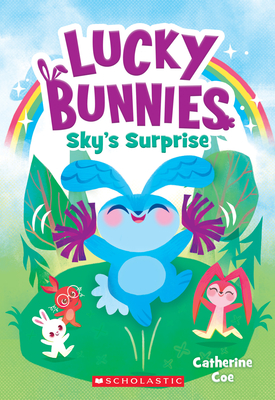 Sky's Surprise (Lucky Bunnies #1): Volume 1 - Coe, Catherine, and Boyd, Chie (Illustrator)