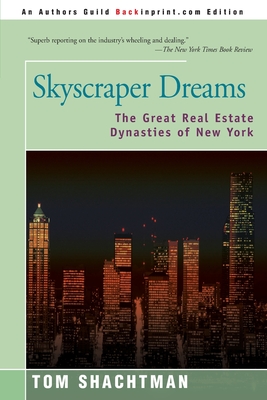 Skyscraper Dreams: The Great Real Estate Dynasties of New York - Shachtman, Tom