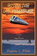 Skytrain Over Lake Winnipesaukee: A Novel of Magical Realism