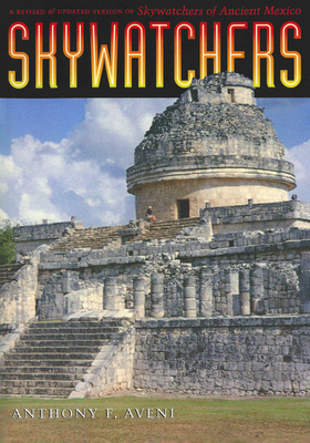 Skywatchers: A Revised and Updated Version of Skywatchers of Ancient Mexico - Aveni, Anthony F
