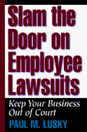 Slam the Door on Employee Lawsuits: Keep Your Business Out of Court