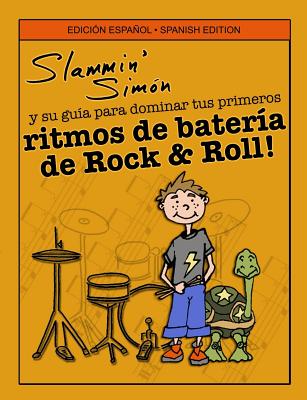 Slammin' Sim?n y su gu?a para dominar tus primeros ritmos de bater?a de Rock & Roll! - Powers, Mark, and Linde, Autumn (Illustrator), and Simon, Slammin'