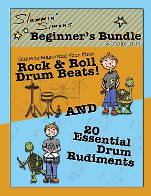 Slammin' Simon's Beginner's Bundle: 2 books in 1!: "Guide to Mastering Your First Rock & Roll Drum Beats" AND "20 Essential Drum Rudiments" - Powers, Mark, and Simon, Slammin'