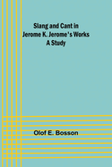Slang and cant in Jerome K. Jerome's works: A study