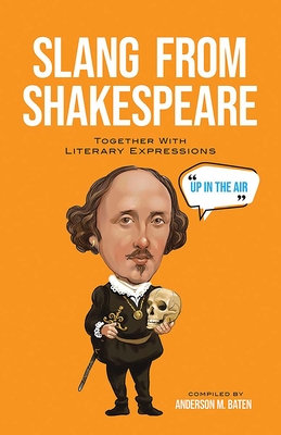 Slang from Shakespeare: Together with Literary Expressions - Baten, Anderson M (Compiled by)