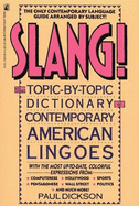 Slang!: The Topic-By-Topic Dictionary of Contemporary American Lingoes