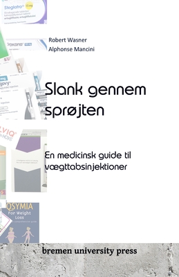 Slank gennem sprjten: En medicinsk guide til vgttabsinjektioner - Mancini, Alphonse, and Wasner, Robert