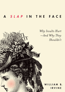 Slap in the Face: Why Insults Hurt--And Why They Shouldn't
