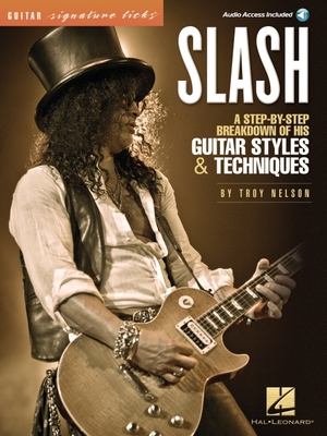 Slash - Signature Licks: A Step-By-Step Breakdown of His Guitar Styles & Techniques (Book/Online Audio) - Nelson, Troy, and Slash