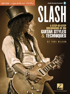 Slash - Signature Licks: A Step-By-Step Breakdown of His Guitar Styles & Techniques