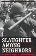 Slaughter Among Neighbors: Political Origins of Communal Violence