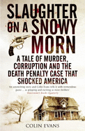 Slaughter on a Snowy Morn: A Tale of Murder, Corruption and the Death Penalty Case That Shocked America
