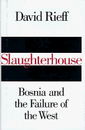 Slaughterhouse: Bosnia and the Failure of the West - Rieff, David