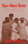 Slave Ghost Stories: Tales of Hags, Hants, Ghosts & Diamondback Rattlers