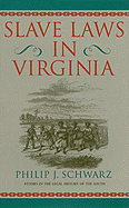 Slave Laws in Virginia - Schwarz, Philip J, Professor