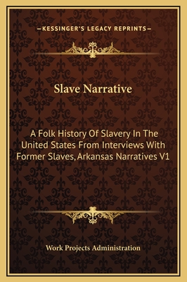 Slave Narrative: A Folk History of Slavery in the United States from Interviews with Former Slaves, Arkansas Narratives V1 - Work Projects Administration