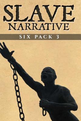 Slave Narrative Six Pack 3 - Jacobs, Harriet, and Steward, Austin, and Still, William