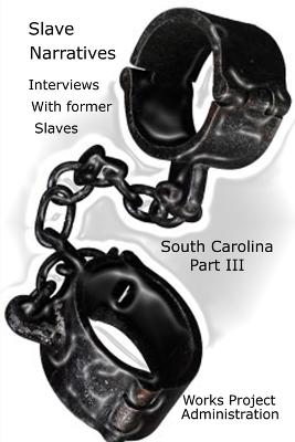Slave Narratives: Interviews with Former Slaves South Carolina Narratives-Part 3 - Administration, Works Progress