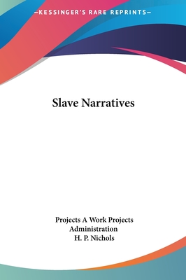 Slave Narratives - Work Projects Administration, Projects a, and Nichols, H P