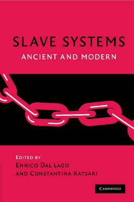 Slave Systems - Dal Lago, Enrico (Editor), and Katsari, Constantina (Editor)