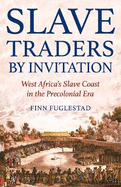 Slave Traders by Invitation: West Africa in the Era of Trans-Atlantic Slavery