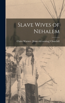 Slave Wives of Nehalem - Churchill, Claire Warner