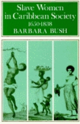 Slave Women in Caribbean Society, 1650-1832 - Bush, Barbara