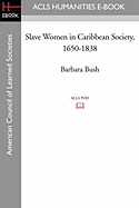 Slave Women in Caribbean Society, 1650-1838 - Bush, Barbara