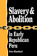 Slavery & Abolition in Early Republican Peru (Latin American Silhouettes)