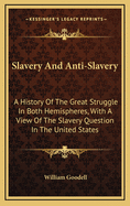 Slavery And Anti-Slavery: A History Of The Great Struggle In Both Hemispheres, With A View Of The Slavery Question In The United States