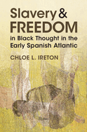 Slavery and Freedom in Black Thought in the Early Spanish Atlantic