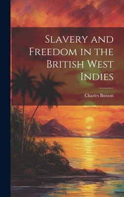 Slavery and Freedom in the British West Indies - Buxton, Charles