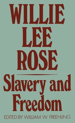 Slavery and Freedom - Rose, Willie Lee, and Freehling, William H (Editor)