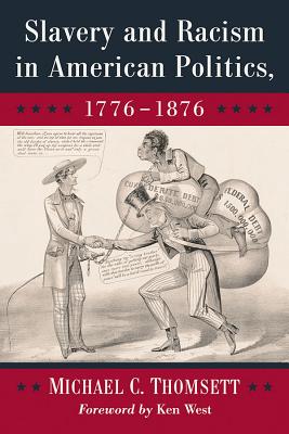 Slavery and Racism in American Politics, 1776-1876 - Thomsett, Michael C