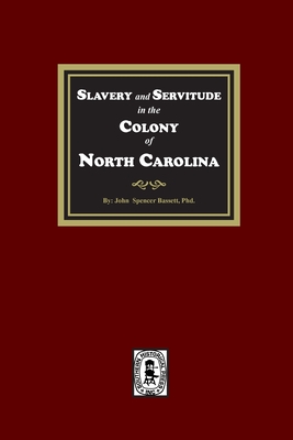 Slavery and Servitude in the Colony of North Carolina - Bassett, John Spencer