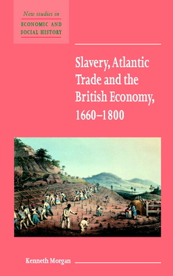 Slavery, Atlantic Trade and the British Economy, 1660-1800 - Morgan, Kenneth