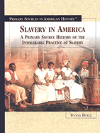 Slavery in America: A Primary Source History of the Intolerable Practice of Slavery