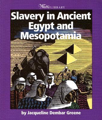 Slavery in Ancient Eygpt and Mesopotamia - Greene, Jacqueline Dembar