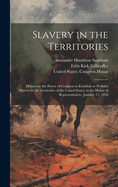 Slavery in the Territories: Debate on the Power of Congress to Establish or Prohibit Slavery in the Territories of the United States; in the House of Representatives, January 17, 1856