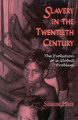Slavery in the Twentieth Century: The Evolution of a Global Problem - Miers, Suzanne